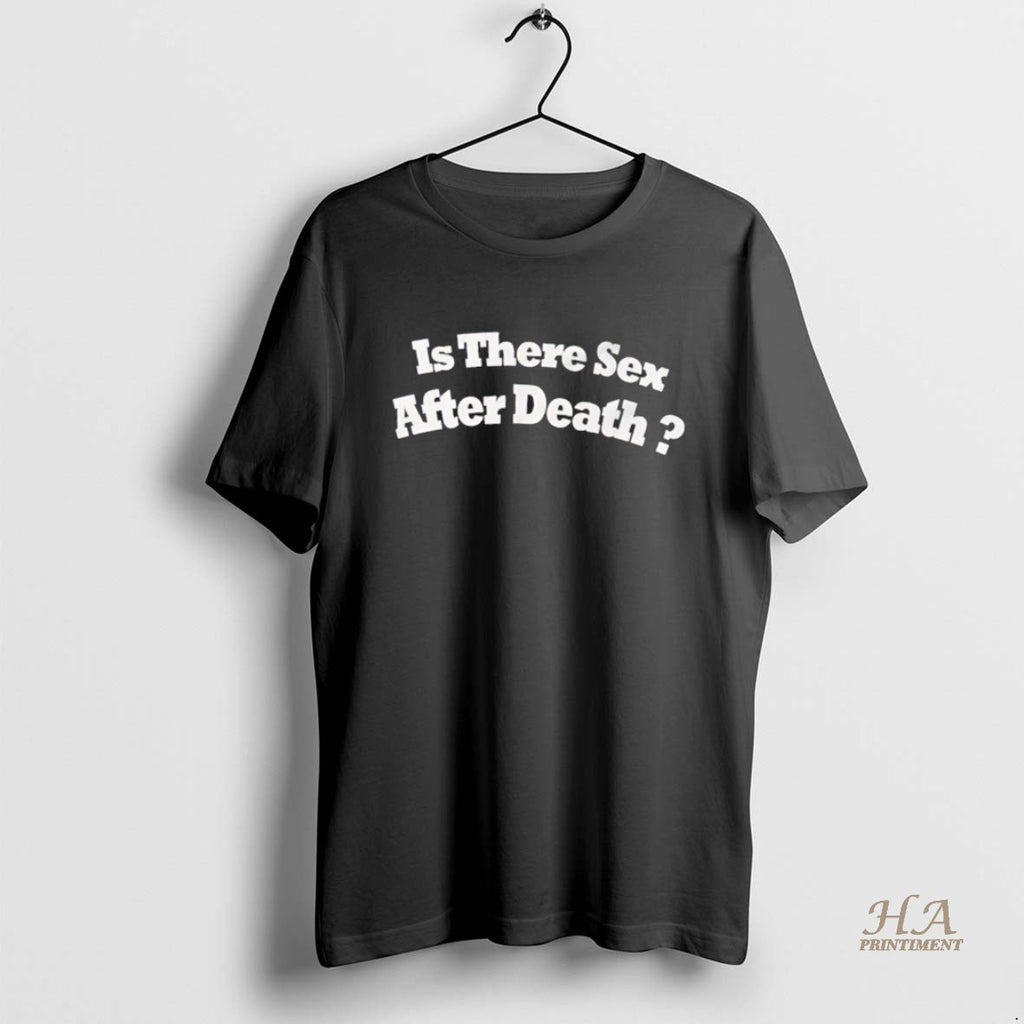 Official Is There Sex After Death Shirt Hoodie Sweatshirt | PurePodTees.com