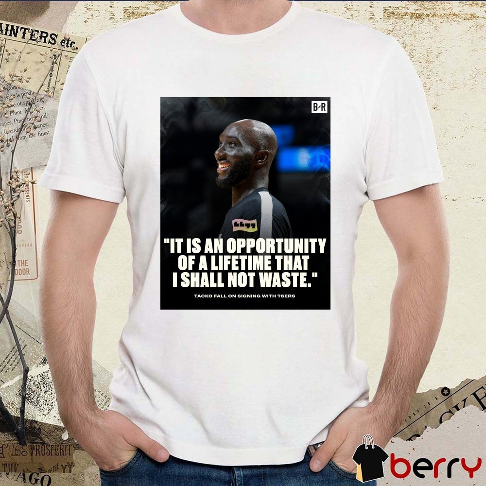 It Is An Opportunity Of A Lifetime That I Shall Not Waste Tacko Fall On Signing With 76ers Poster t-shirt