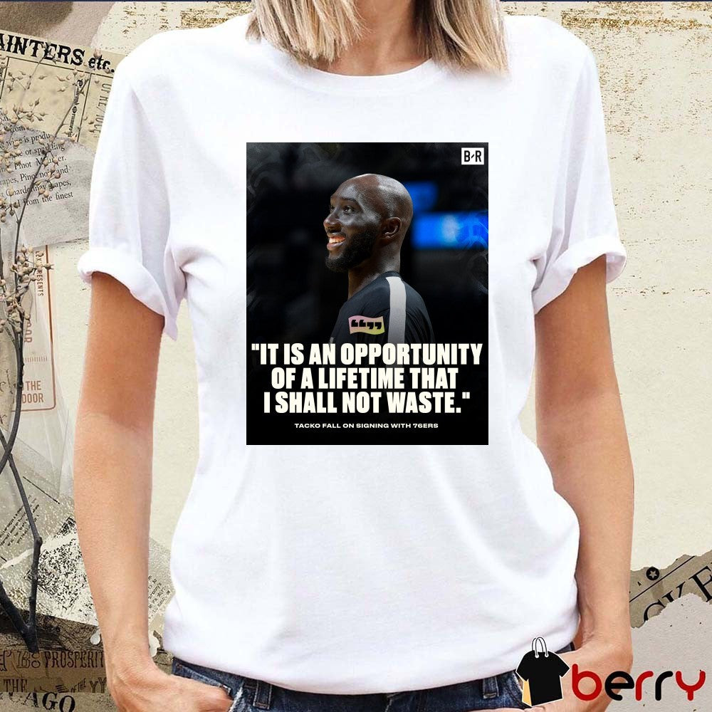 It Is An Opportunity Of A Lifetime That I Shall Not Waste Tacko Fall On Signing With 76ers Poster t-shirt
