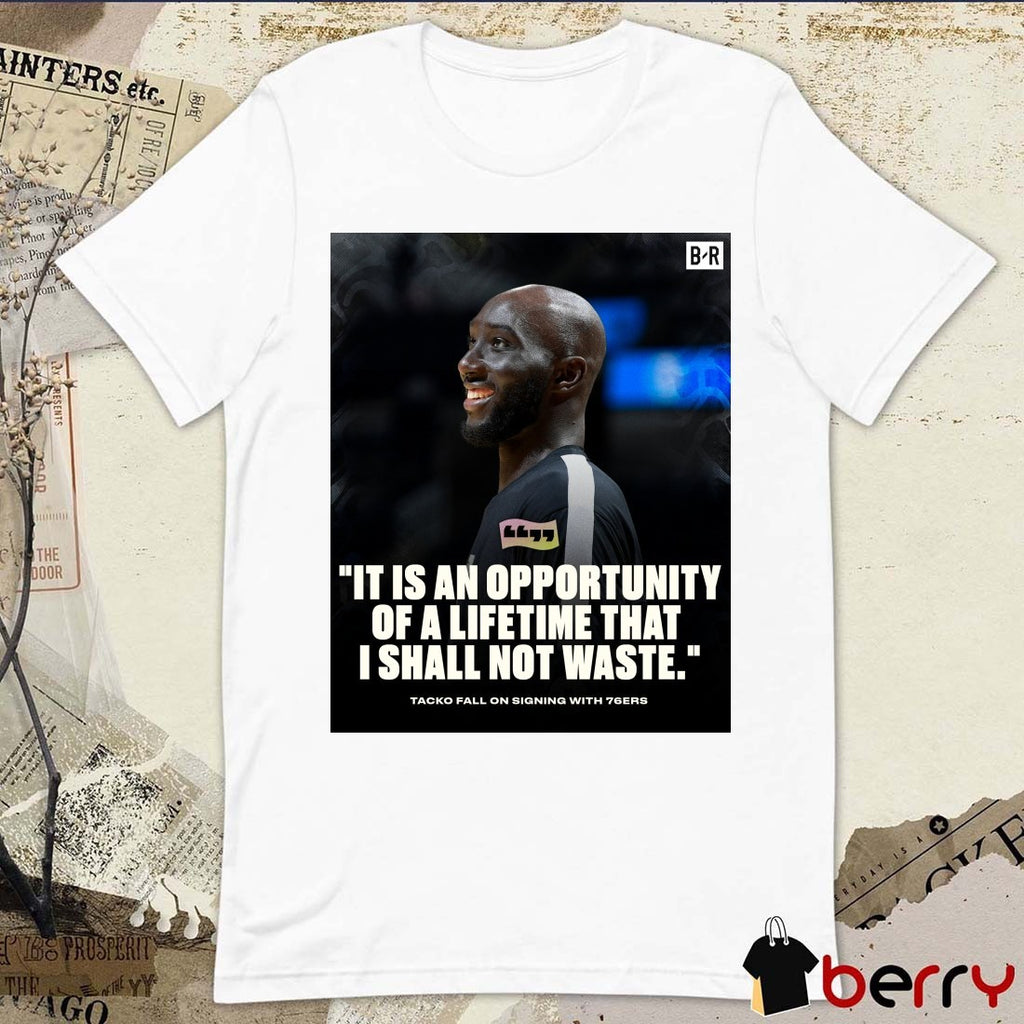 It Is An Opportunity Of A Lifetime That I Shall Not Waste Tacko Fall On Signing With 76ers Poster t-shirt