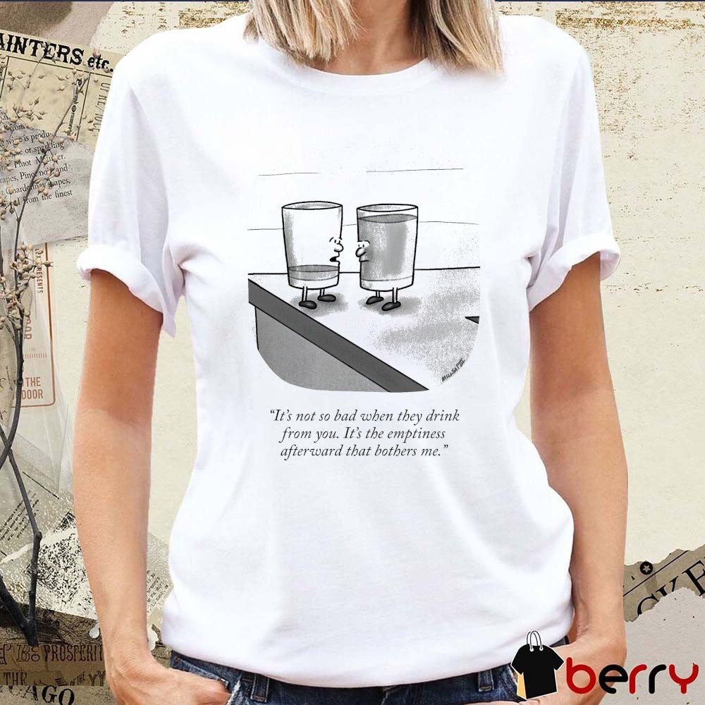 It’s Not So Bad When They Drink From You It’s The Emptiness Afterward That Bothers Me The New Yorker t-shirt