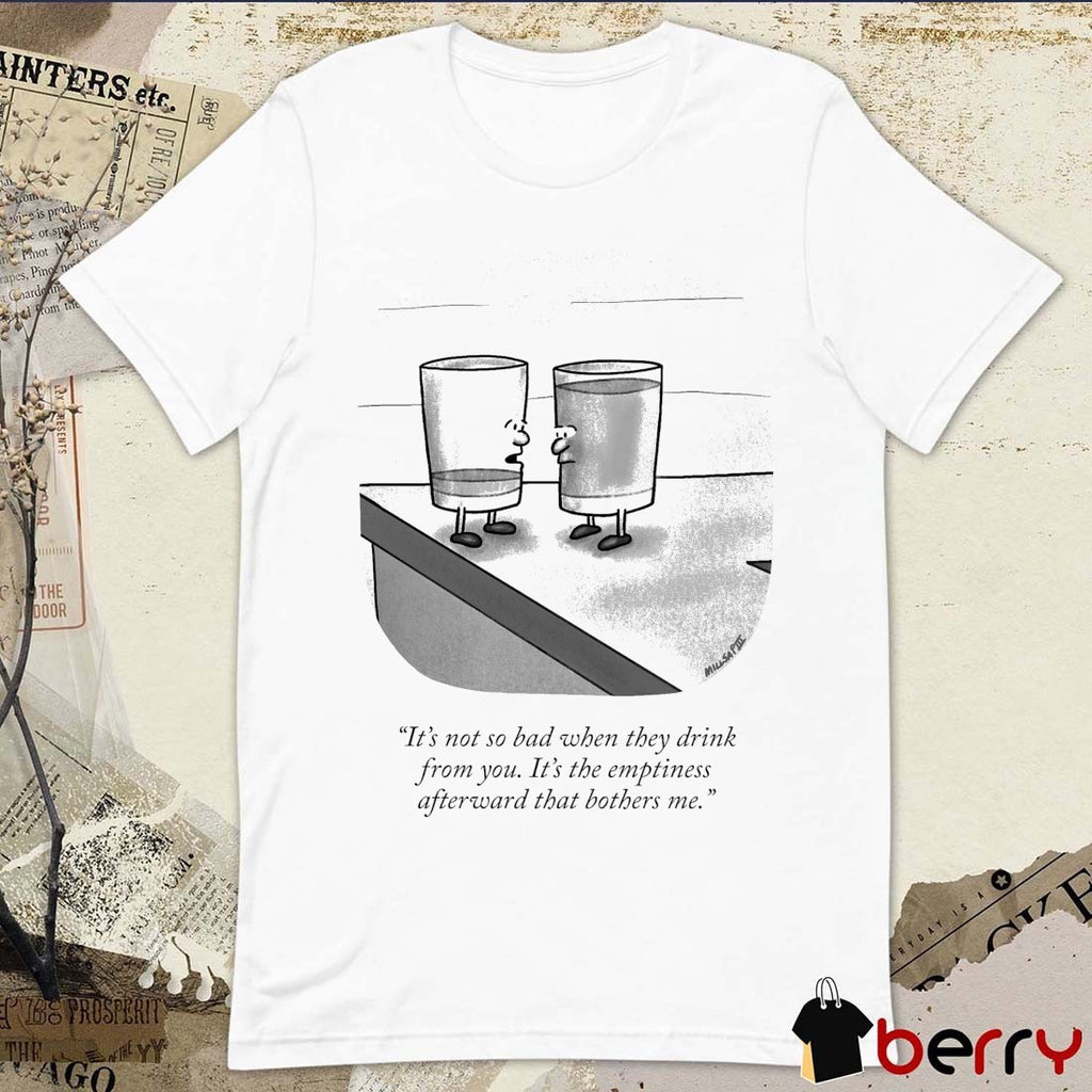 It’s Not So Bad When They Drink From You It’s The Emptiness Afterward That Bothers Me The New Yorker t-shirt