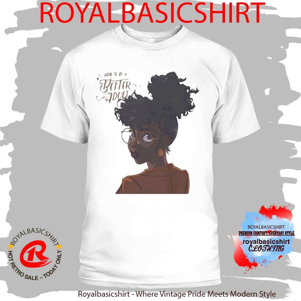 Jacque Aye How To Be A Better Adult Shirt