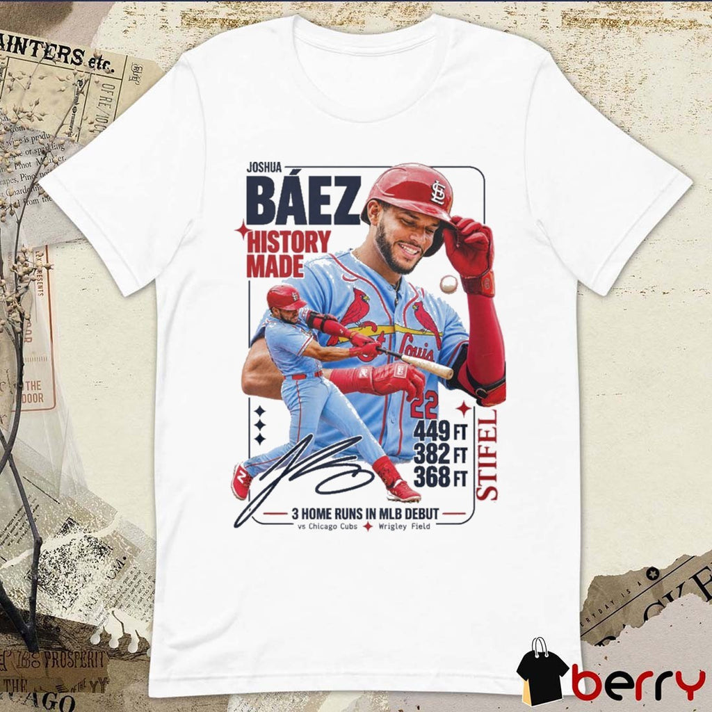 Joshua Baez History Made 449 FT 382 FT 368 FT 3 Home Runs In MLB Debut Vs Chicago Cubs Signature t-shirt