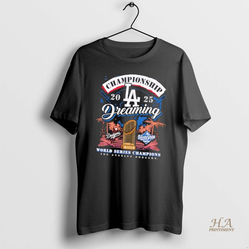 Official La Dodgers Championship Dreaming 2025 World Series Champions Shirt Hoodie Sweatshirt | PurePodTees.com
