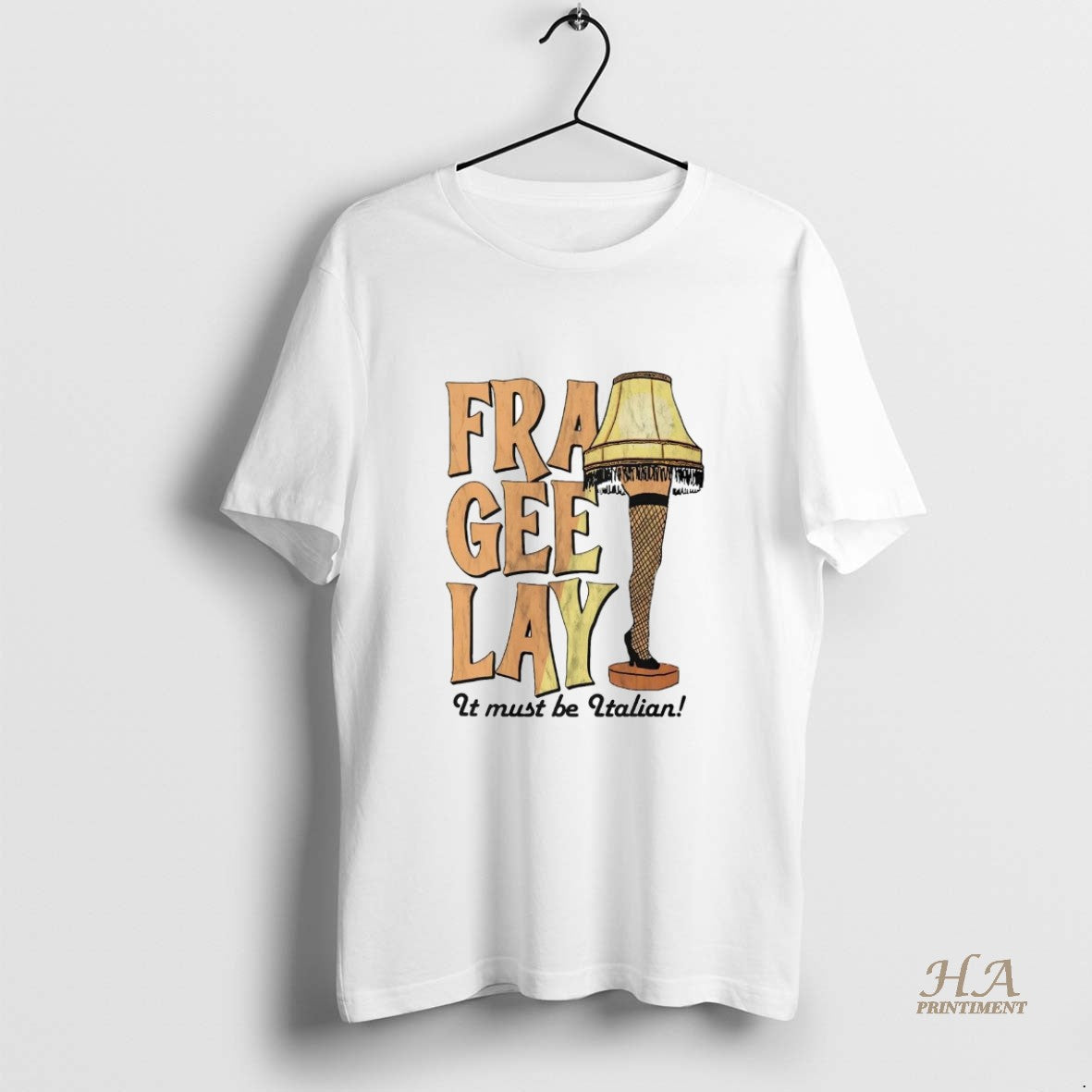 Official Leg Lamp Fra Gee Lay It Must Be Italian Shirt Hoodie Sweatshirt | PurePodTees.com