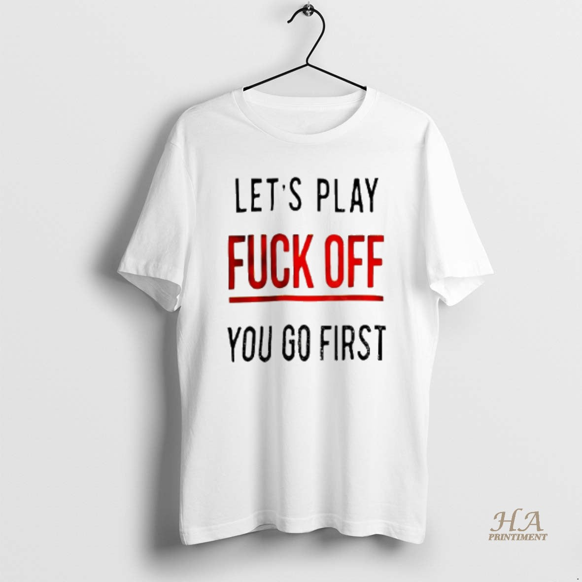 Official Lets Play Fuck Off You Go First Shirt Hoodie Sweatshirt | PurePodTees.com