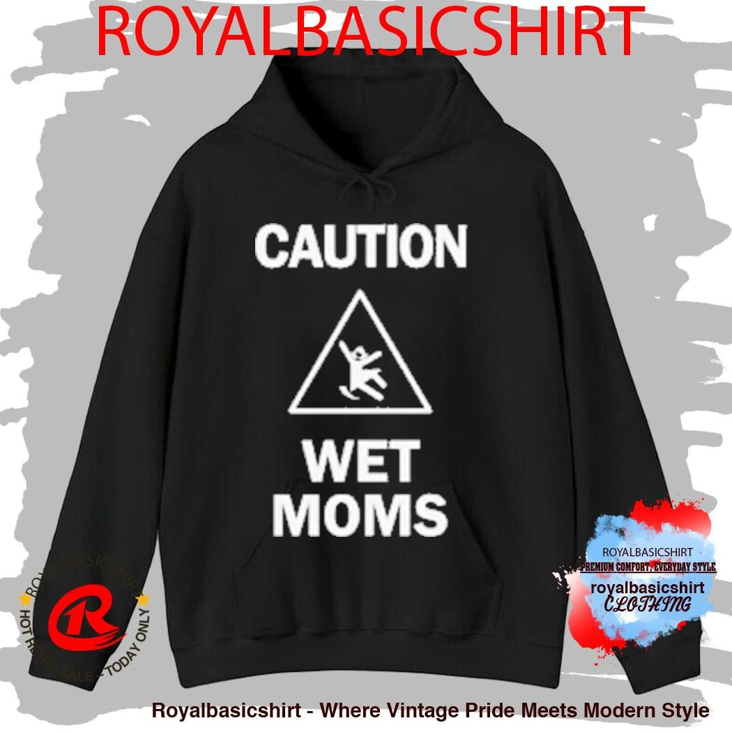 Lofe Caution Wet Mom’s Shirt