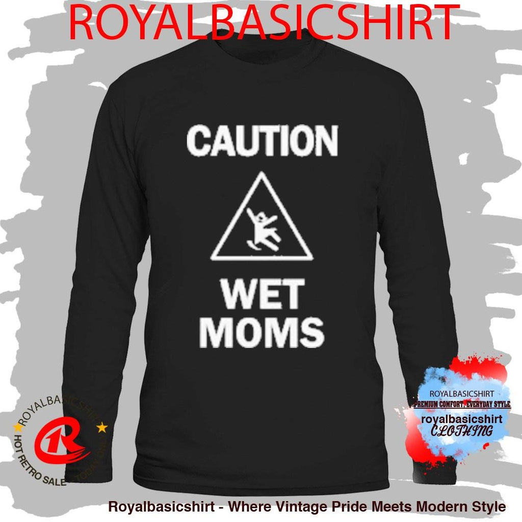 Lofe Caution Wet Mom’s Shirt