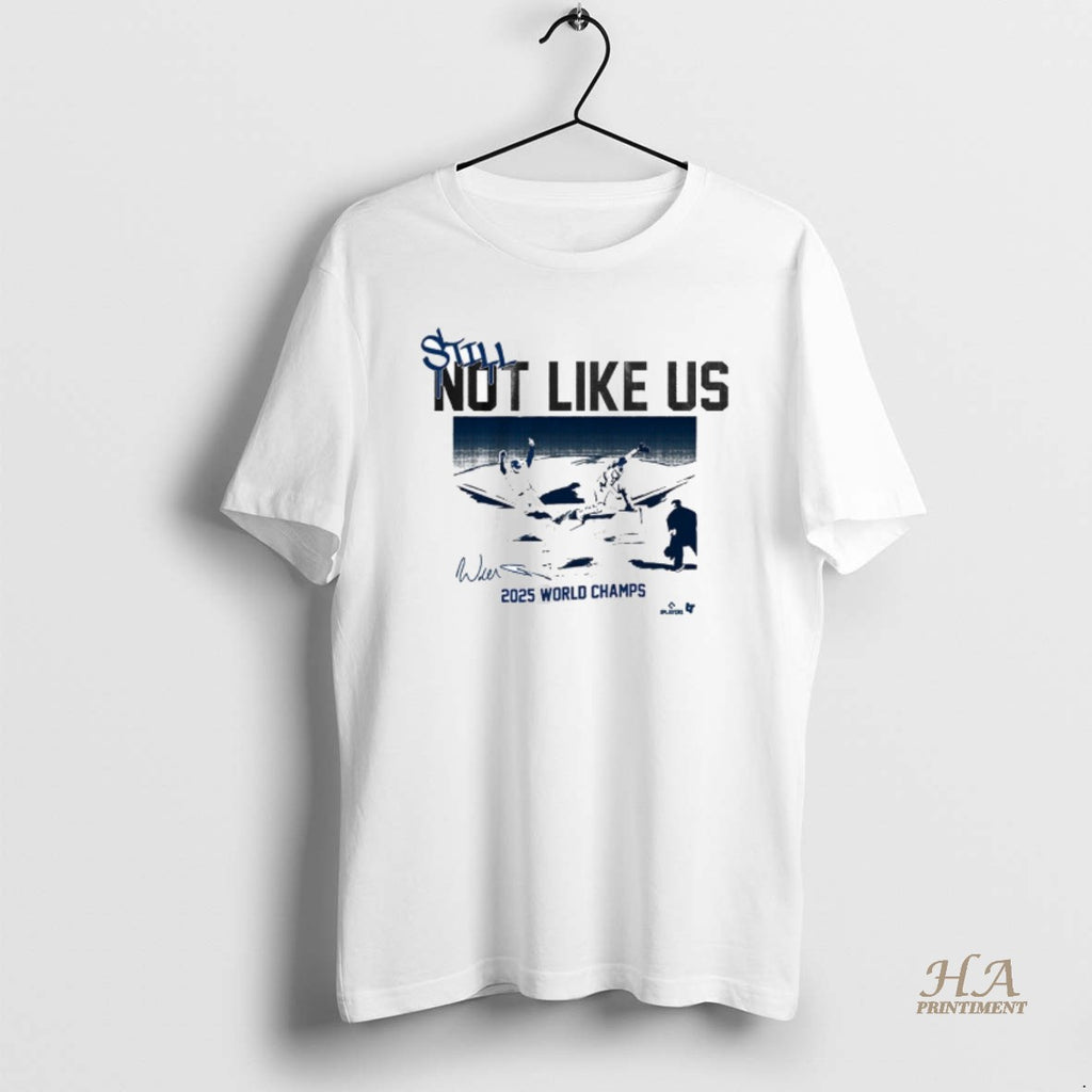 Official Los Angeles Dodgers Baseball Still Not Like Us 2025 World Champs Defeat Toronto Blue Shirt Hoodie Sweatshirt