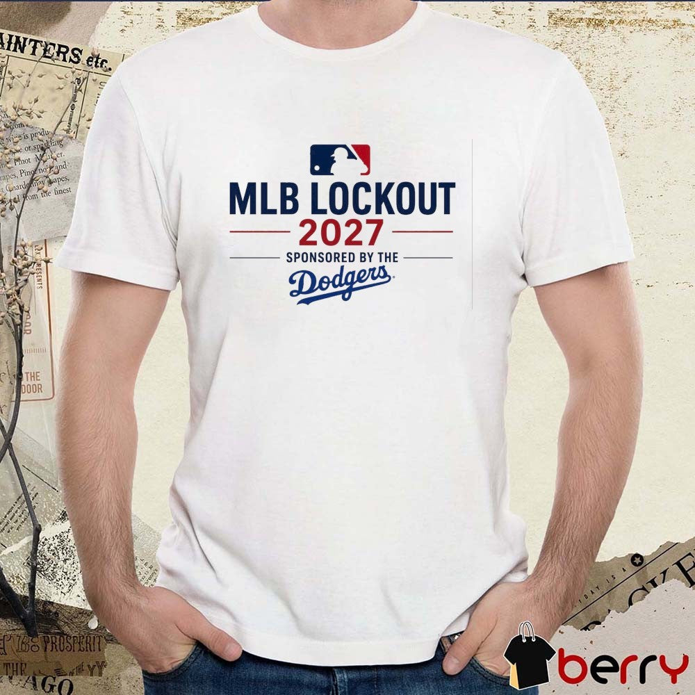 MLB Lockout 2027 Sponsored By The Los Angeles Dodger t-shirt