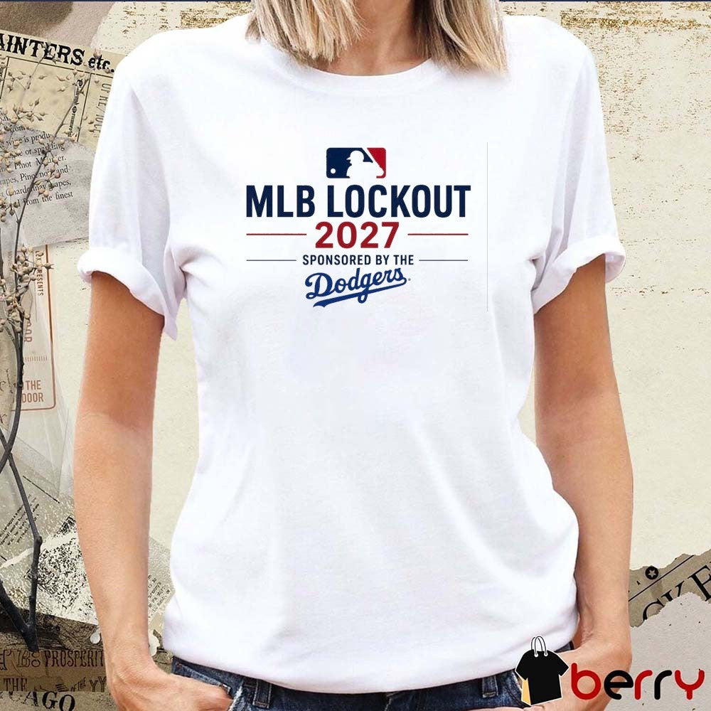 MLB Lockout 2027 Sponsored By The Los Angeles Dodger t-shirt