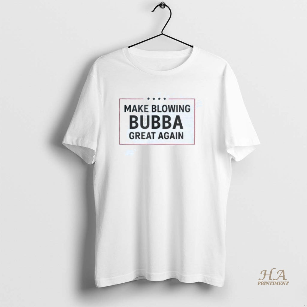 Official Make Blowing Bubba Great Again Shirt Hoodie Sweatshirt | PurePodTees.com