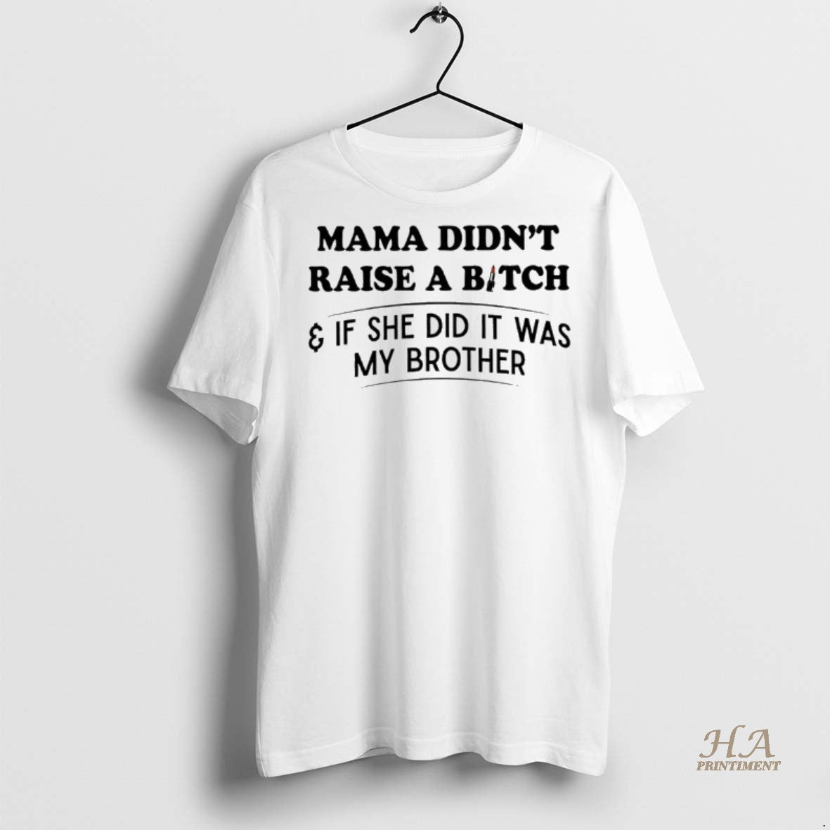Official Mama Didnt Raise A Bitch And If She Did It Was My Brother Shirt Hoodie Sweatshirt | PurePodTees.com