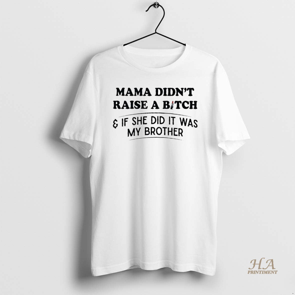 Official Mama Didnt Raise A Bitch If She Did It Was My Brother Shirt Hoodie Sweatshirt | PurePodTees.com