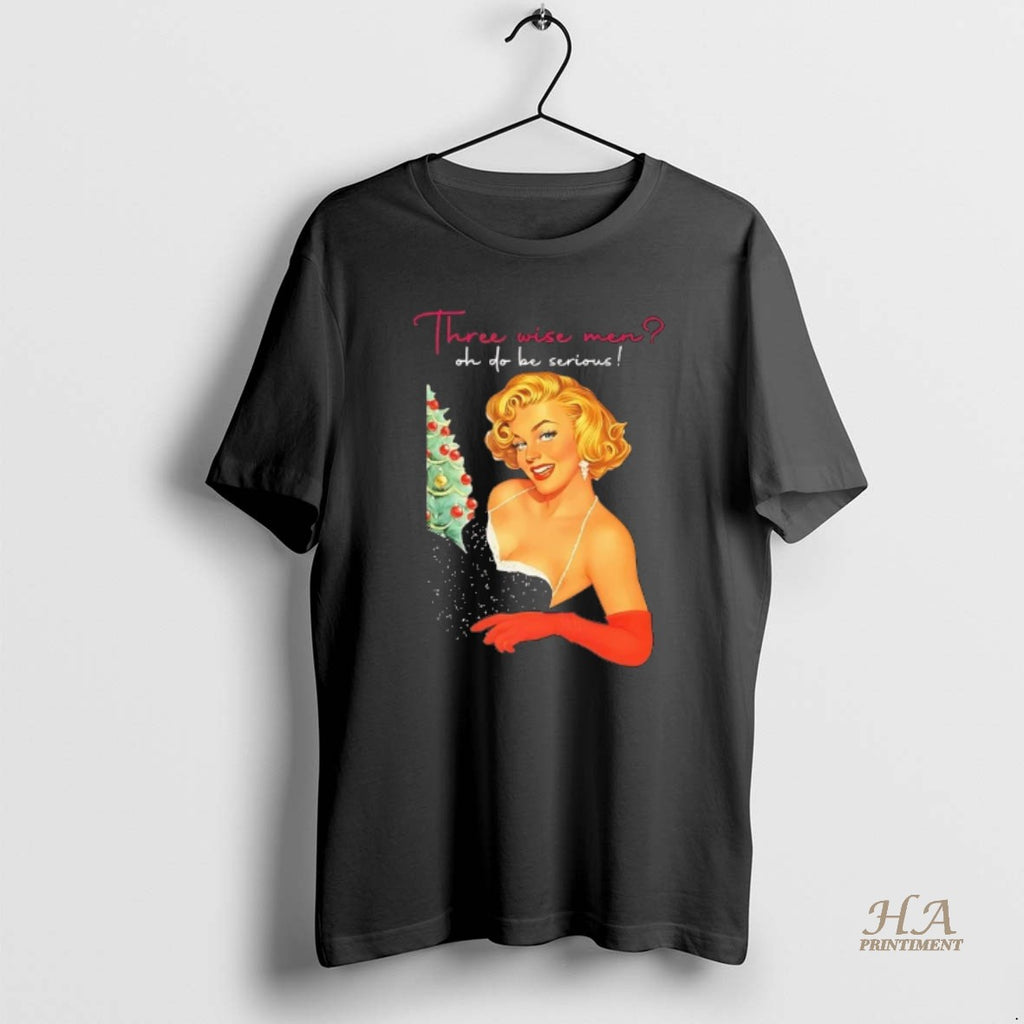 Official Marilyn Monroe Three Wise Men Oh Do Be Serious Christmas Shirt Hoodie Sweatshirt | PurePodTees.com