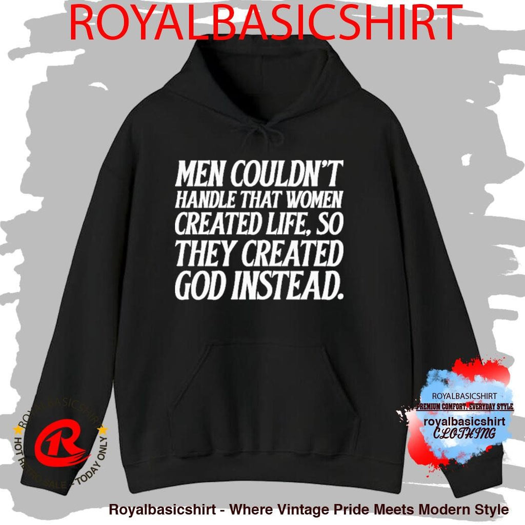 Men Couldn’t Handle That Women Created Life So They Created God Instead Shirt