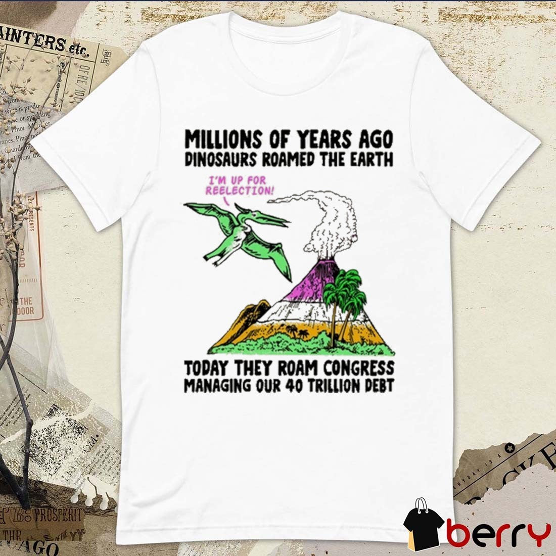 Millions Of years Ago Dinosaurs Roamed The Earth Today They Roam Congress Managing Our 40 Trillion Debt t-shirt