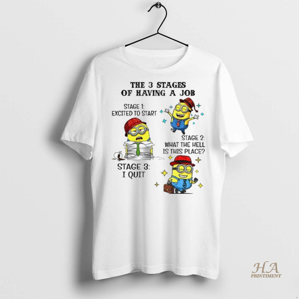 Official Minion The 3 Stages Of Having A Job Stage 1 Excited To Start Stage Shirt Hoodie Sweatshirt | PurePodTees.com