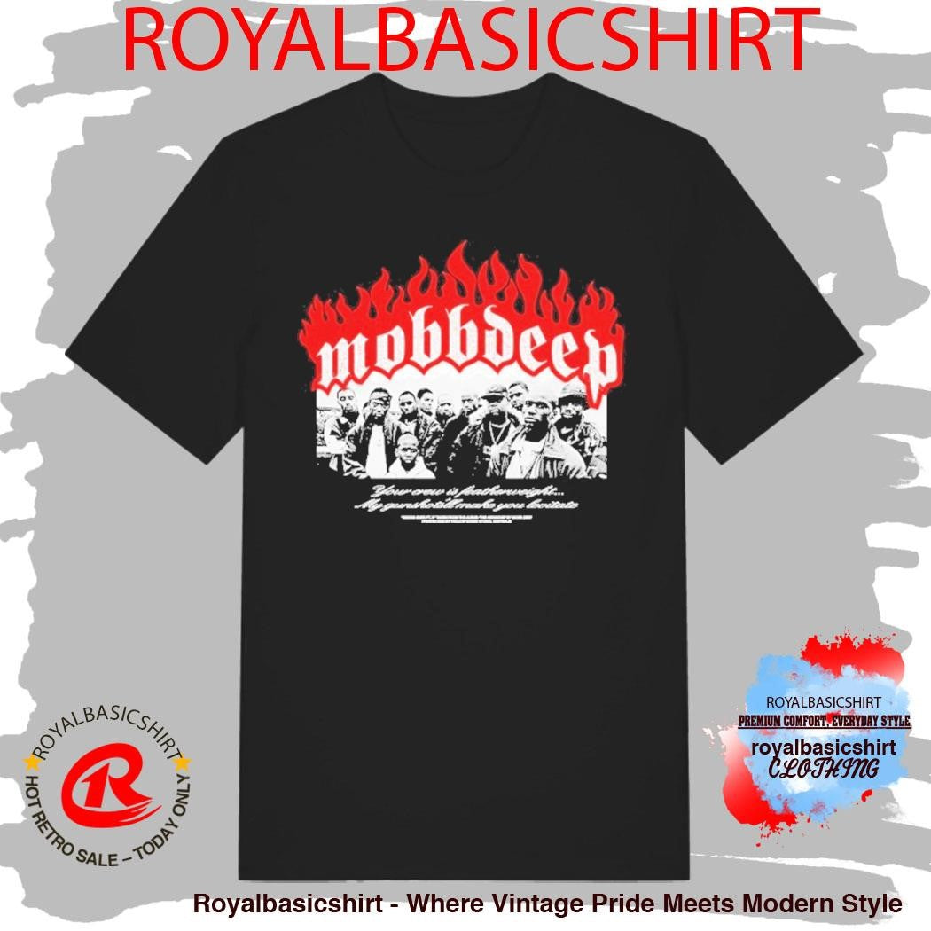 Mobb Deep Your Crew Is Featherweight My Gunshots Make You Favorite Shirt