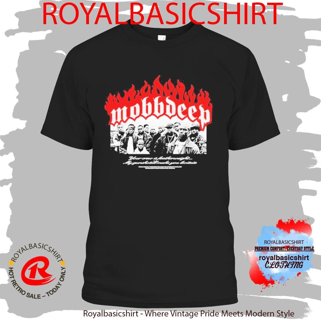 Mobb Deep Your Crew Is Featherweight My Gunshots Make You Favorite Shirt