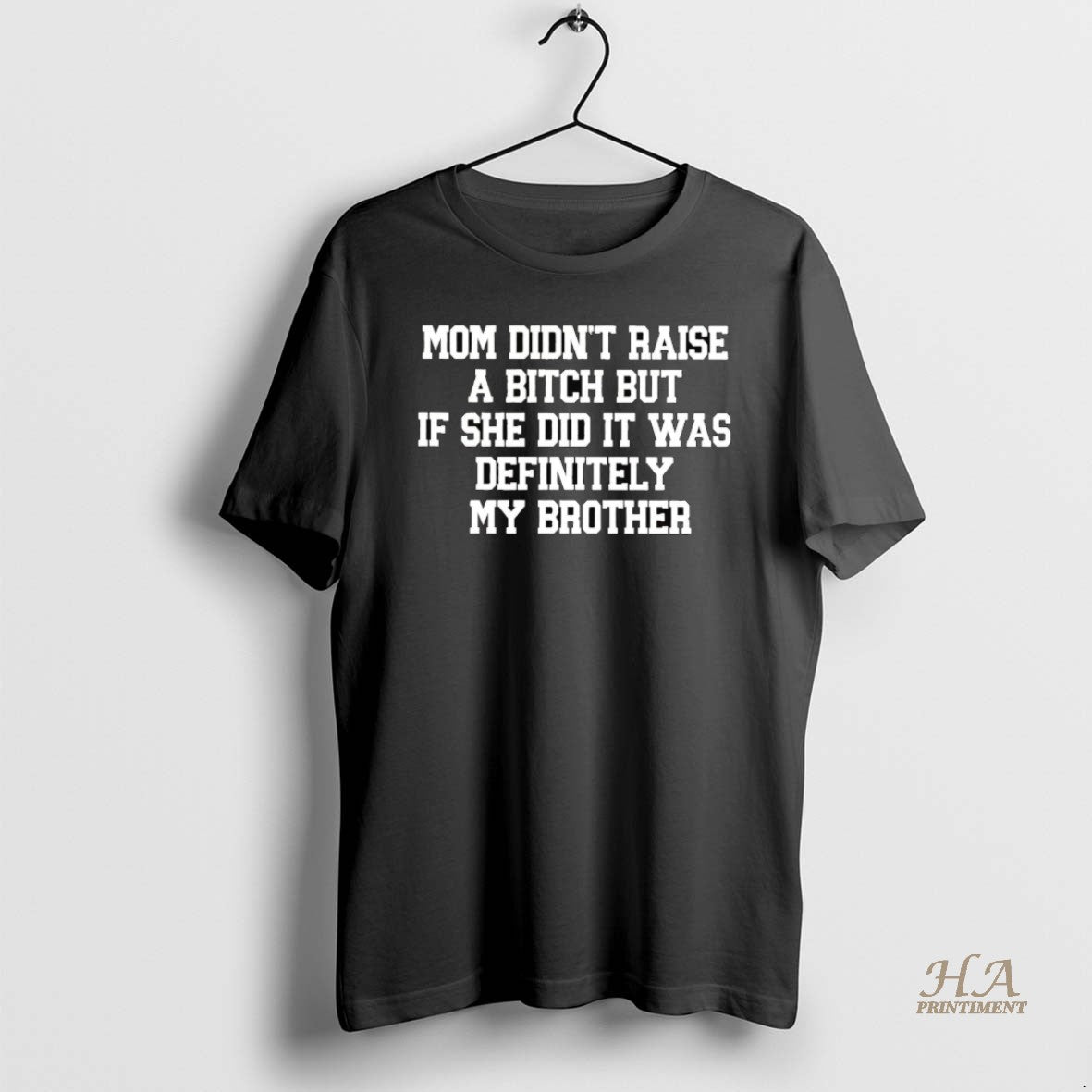 Official Mom Didnt Raise A Bitch But If She Did It Was Definitely My Brother Shirt Hoodie Sweatshirt | PurePodTees.com