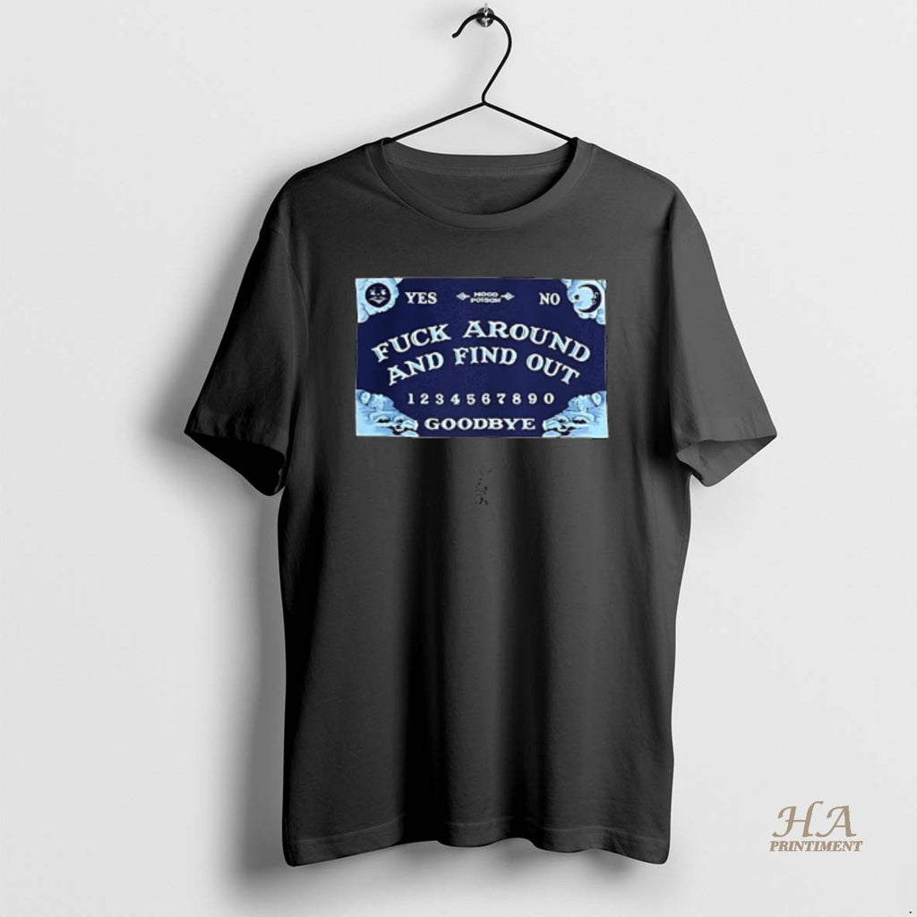 Official Mood Poison Fuck Around And Find Out Goodbye Ouija Board Shirt Hoodie Sweatshirt | PurePodTees.com