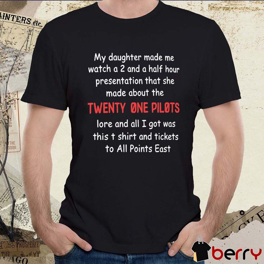 My Daughter Made Me Watch A 2 And A Half Hour Presentation That She Made About The Twenty One Pilots Lore Presentation Parent t-shirt