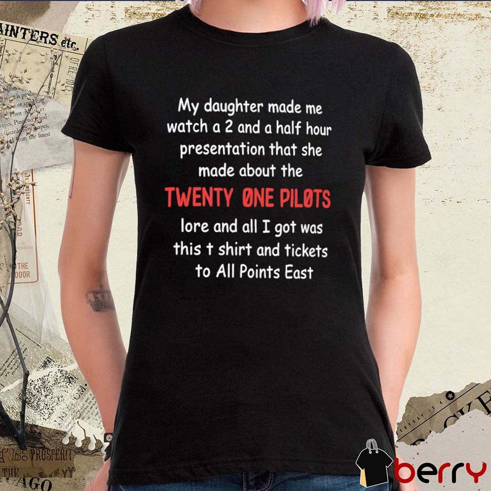 My Daughter Made Me Watch A 2 And A Half Hour Presentation That She Made About The Twenty One Pilots Lore Presentation Parent t-shirt