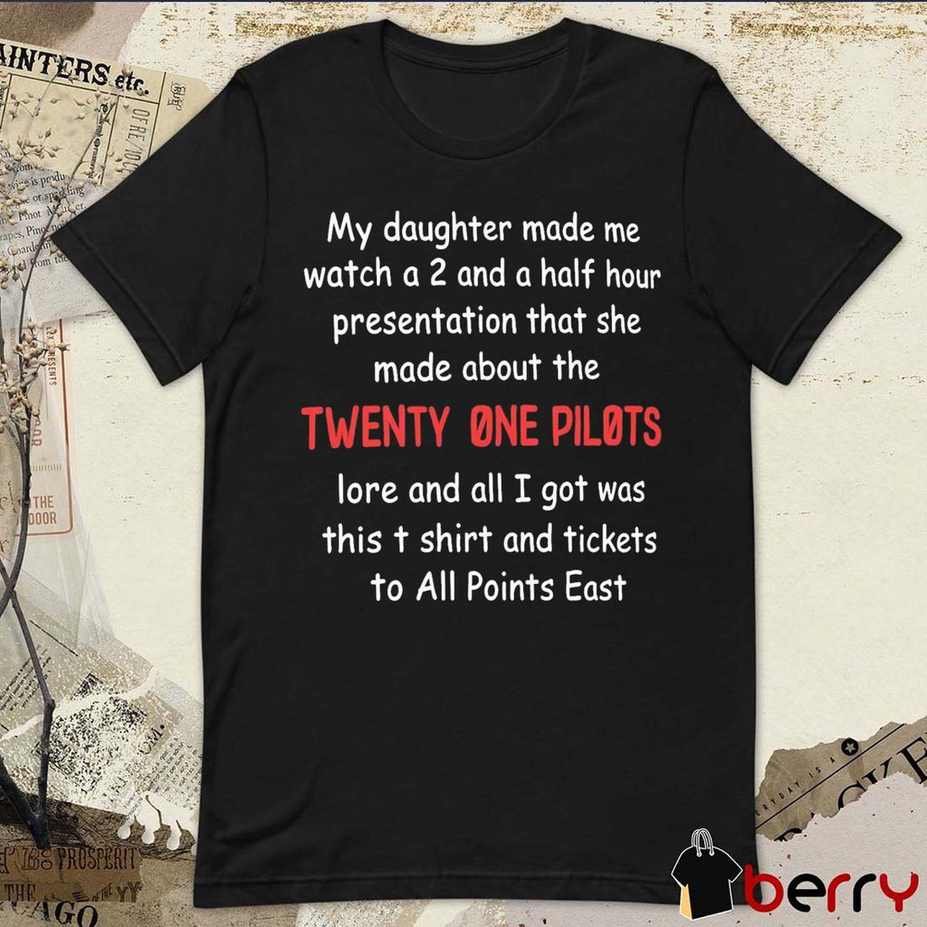 My Daughter Made Me Watch A 2 And A Half Hour Presentation That She Made About The Twenty One Pilots Lore Presentation Parent t-shirt