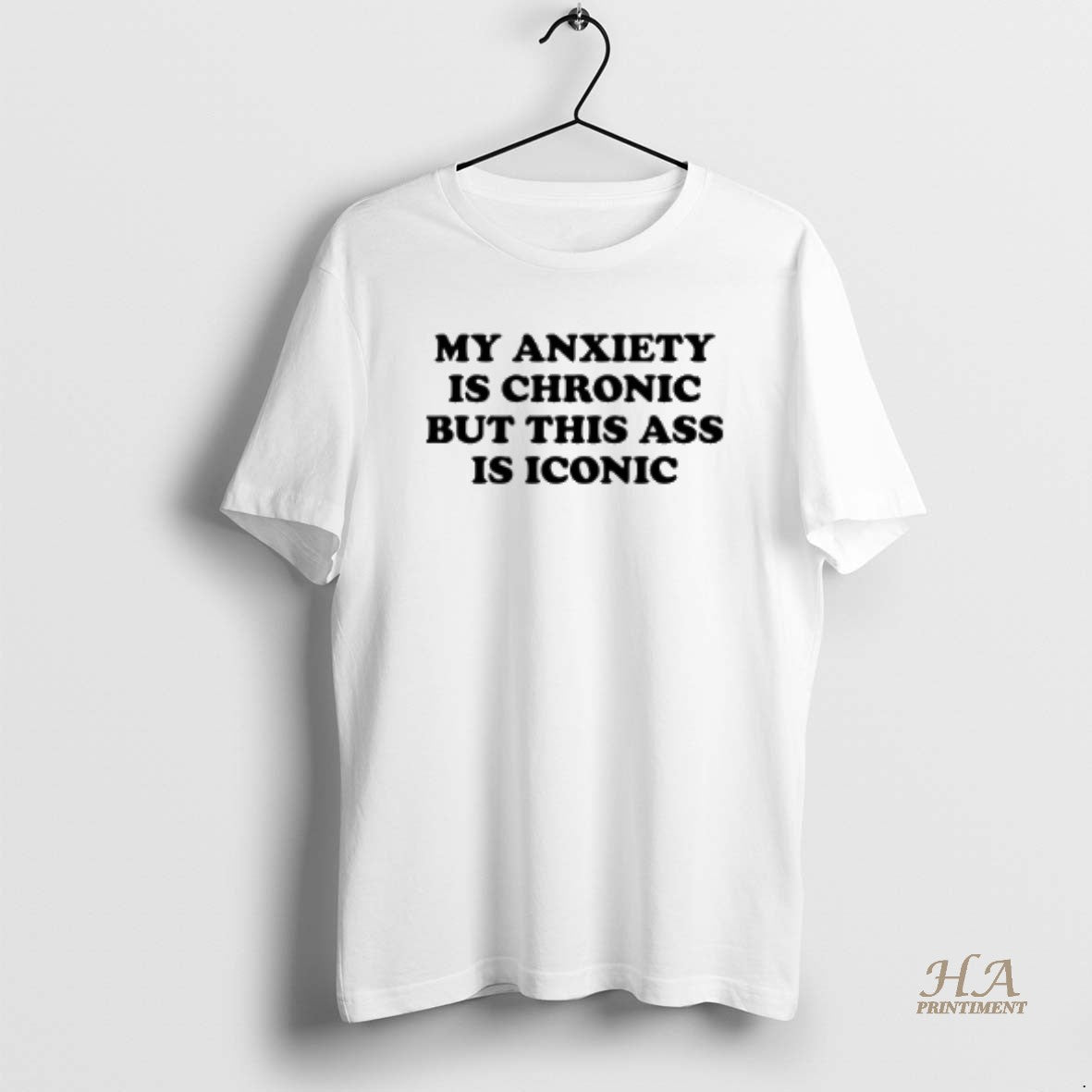 Official My Anxiety Is Chronic But This Ass Is Iconic Shirt Hoodie Sweatshirt | PurePodTees.com
