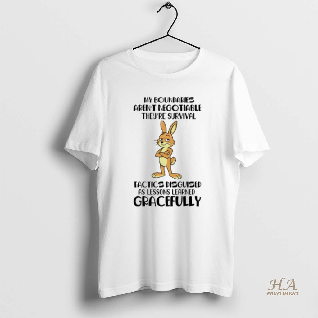 Official My Boundaries Arent Negotiable Theyre Survival Tactics Disguised As Lessons Learned Gracefully Bunny Shirt...