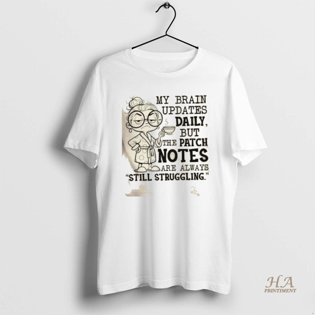Official My Brain Updates Daily But The Patch Notes Are Always Still Struggling Shirt Hoodie Sweatshirt | PurePodTees.com