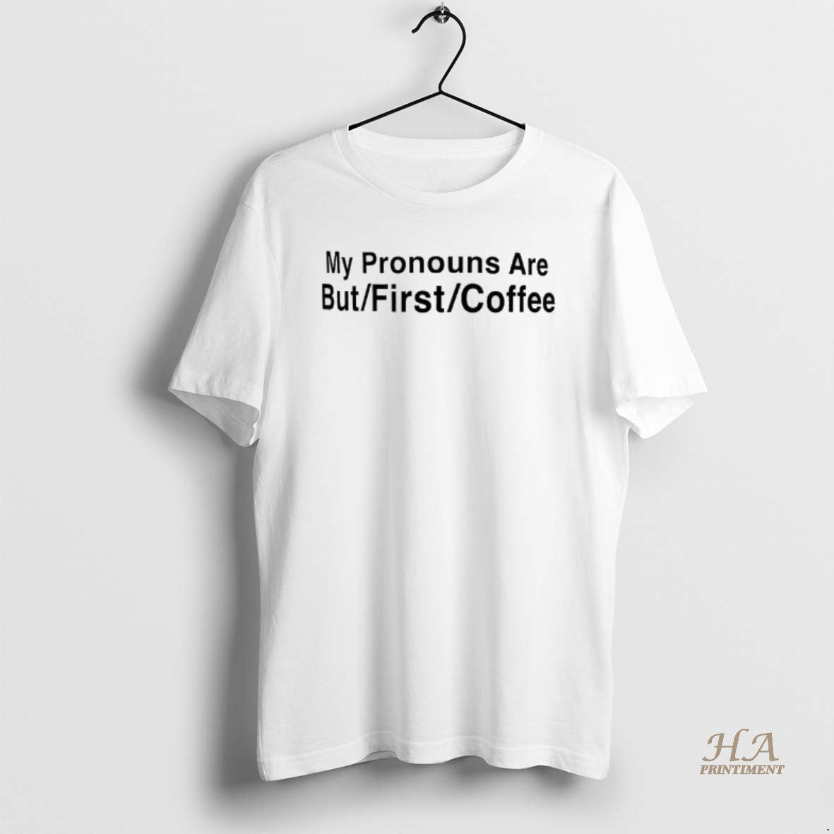 Official My Pronouns Are But First Coffee Shirt Hoodie Sweatshirt | PurePodTees.com