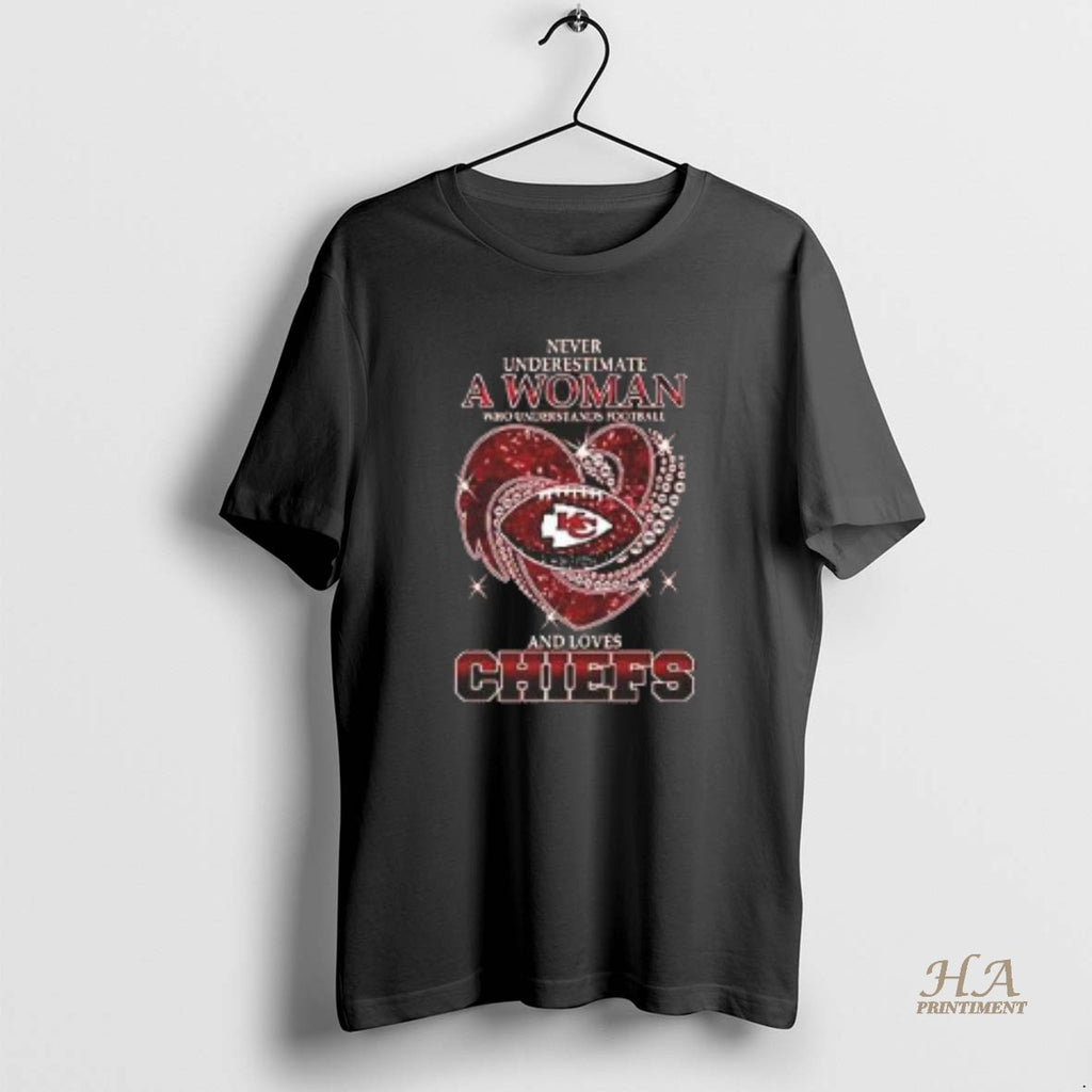 Official Nice Never Underestimate A Woman Who Understands Football And Loves Kansas City Chiefs Style Shirt Hoodie Sweatshirt