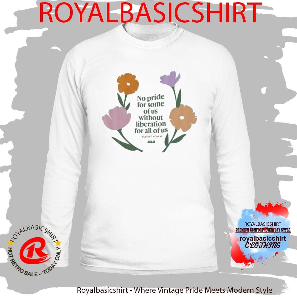 No Pride For Some Of Us Without Liberation For All Of Us Marsha P Johnson Aclu Shirt