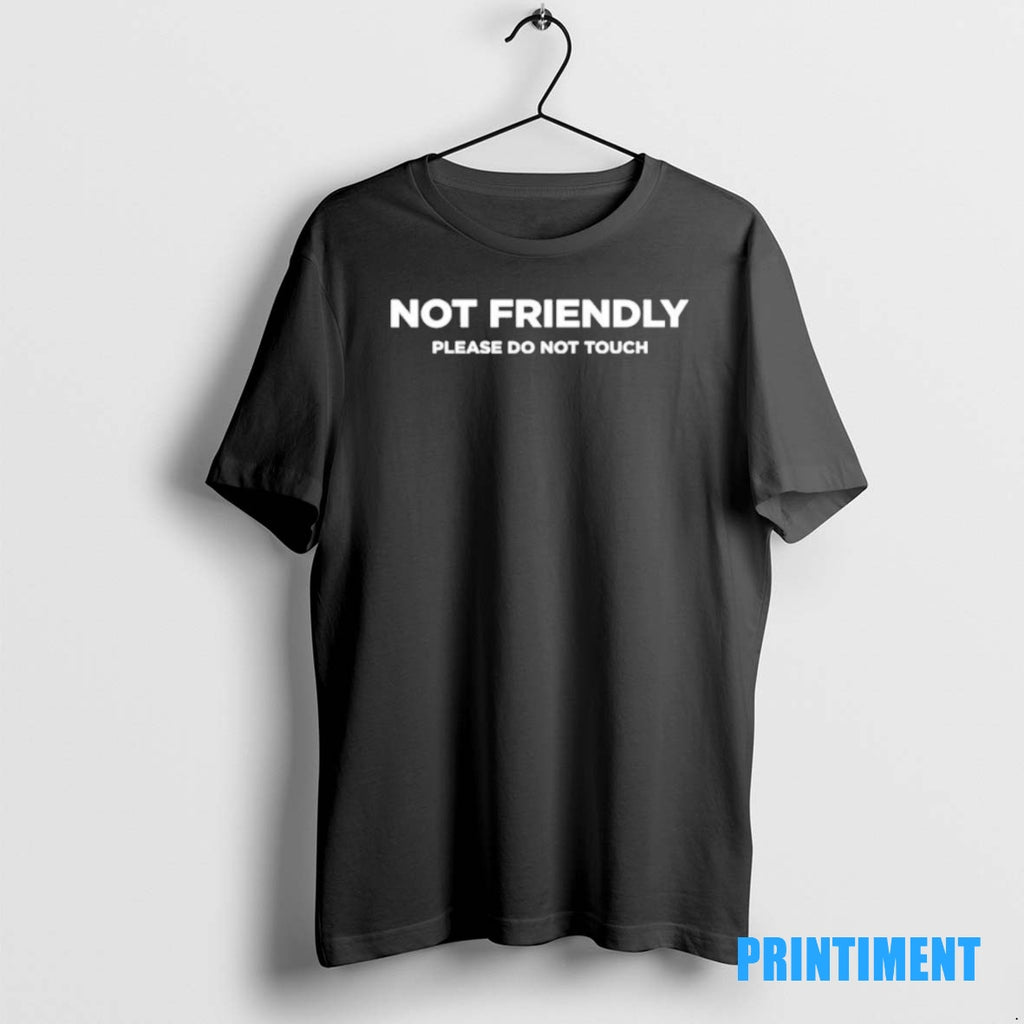 Official Not Friendly Please Do Not Touch Tee Sweater