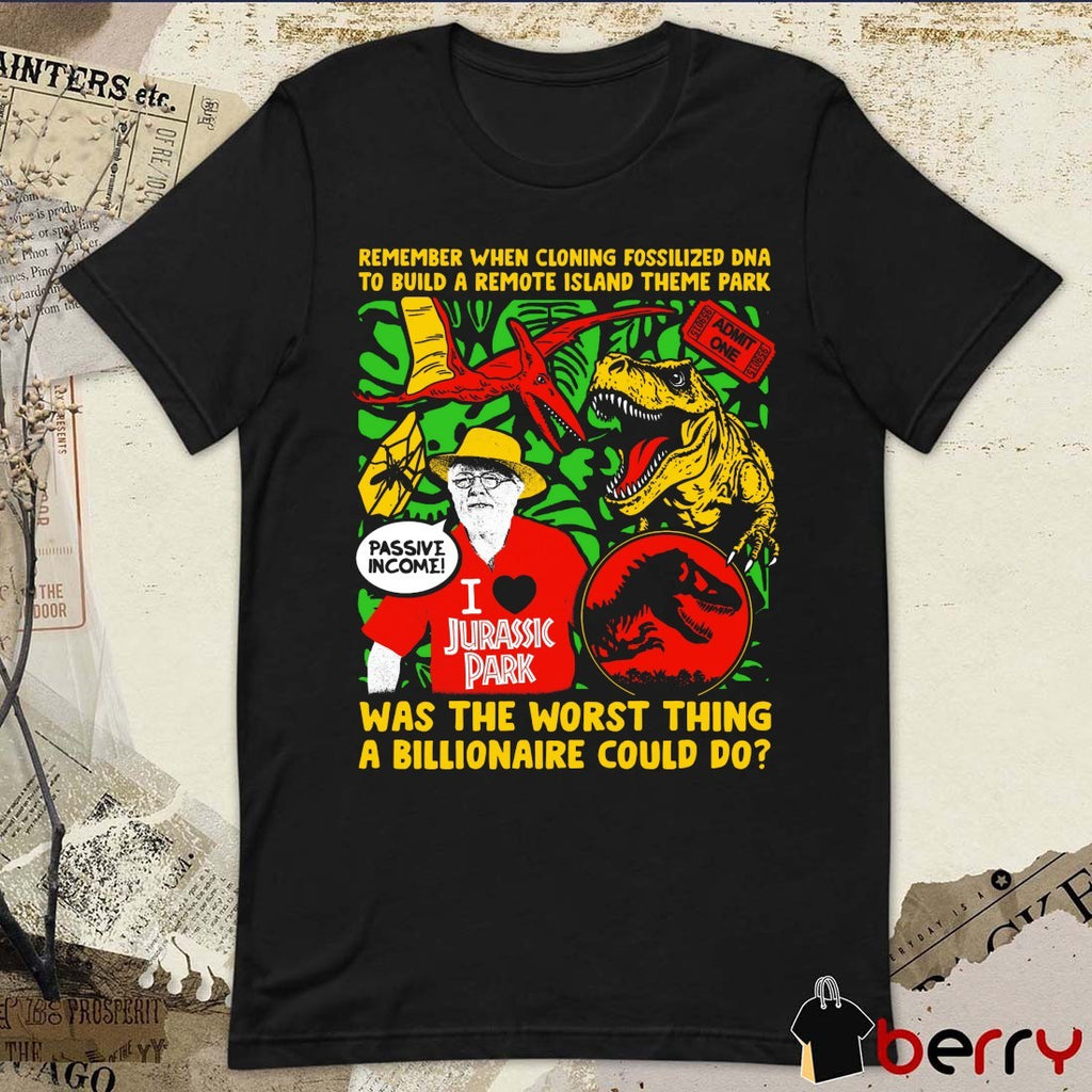 Official Remember When Cloning Fossilized DNA To Build A Remote Island Theme Park Was The Worst Thing A Billionaire Could Do t-shirt