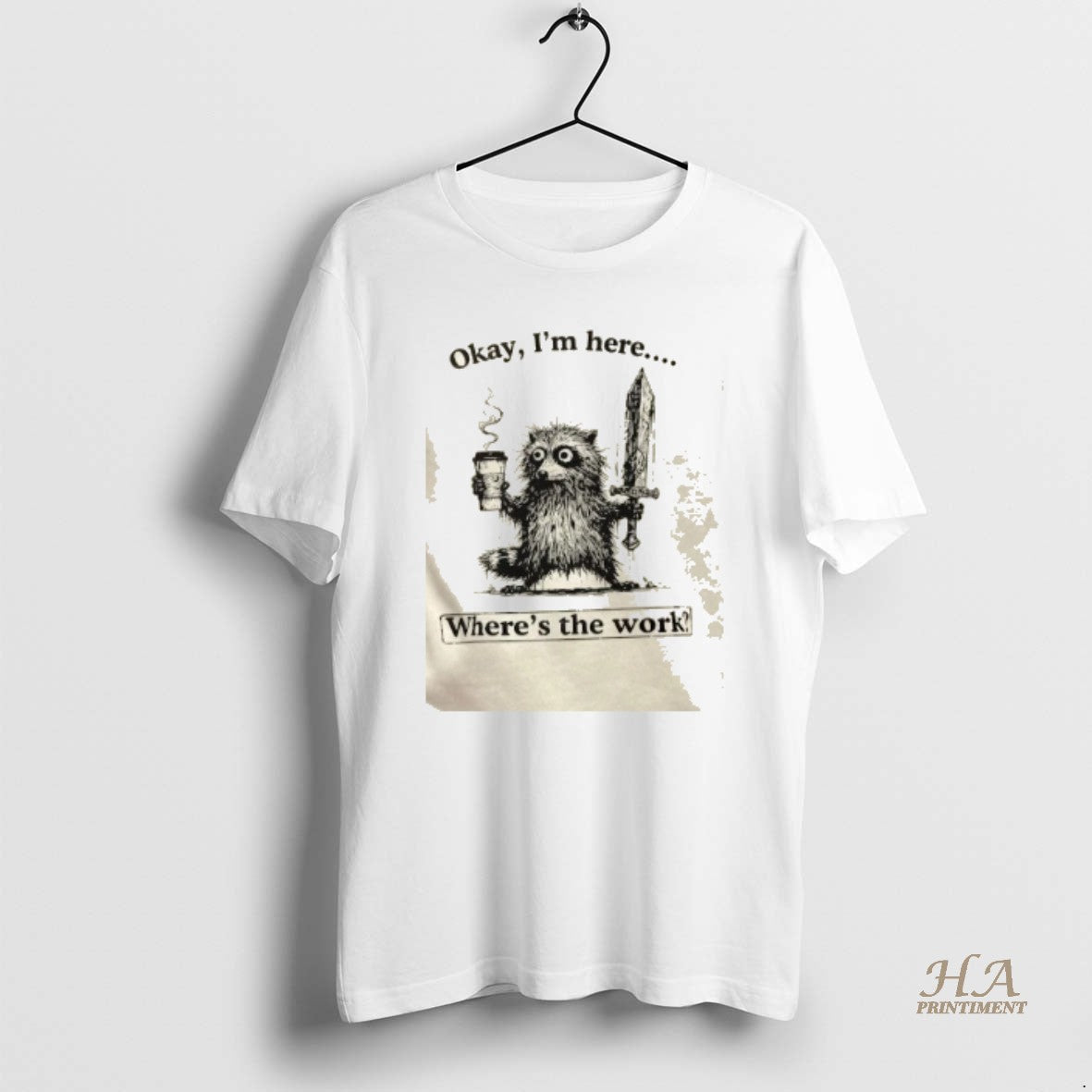 Official Okay Im Here Wheres The Work Shirt Hoodie Sweatshirt | PurePodTees.com