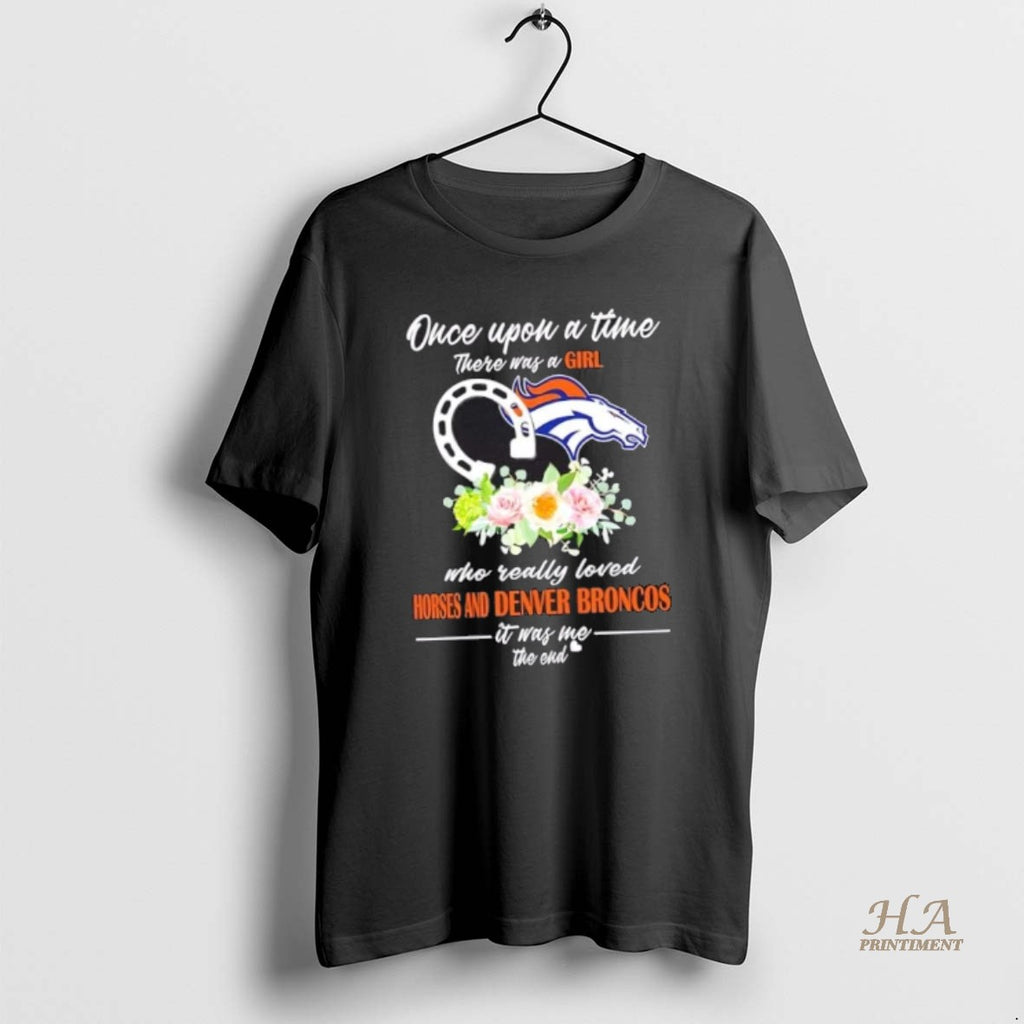 Official Once Upon A Time There Was A Girl Who Really Loved Horses And Denver Shirt Hoodie Sweatshirt | PurePodTees.com