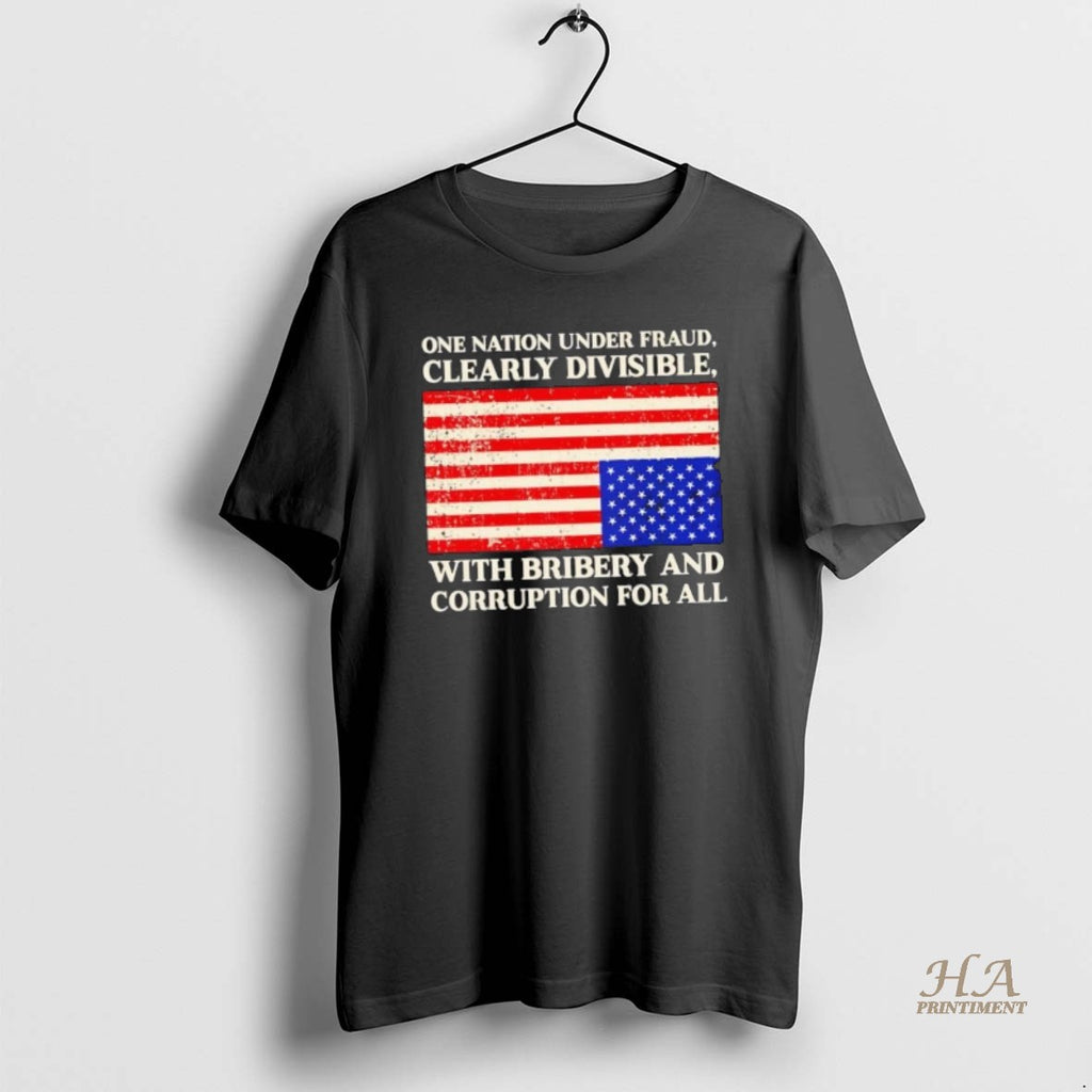 Official One Nation Under Fraud Clearly Divisible With Bribery And Corruption For All Us Flag Shirt Hoodie Sweatshirt