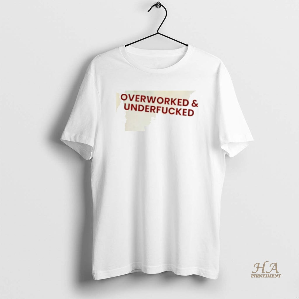 Official Overworked Underfucked Shirt Hoodie Sweatshirt | PurePodTees.com