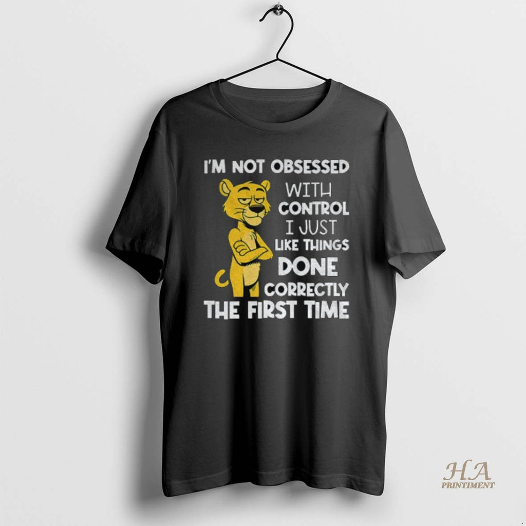 Official Panther Im Not Obsessed With Control I Just Like Things Done Correctly The First Shirt Hoodie Sweatshirt