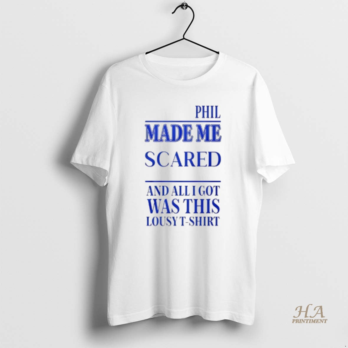 Official Phil Made Me Scared And All I Got Was This Lousy Shirt Hoodie Sweatshirt | PurePodTees.com