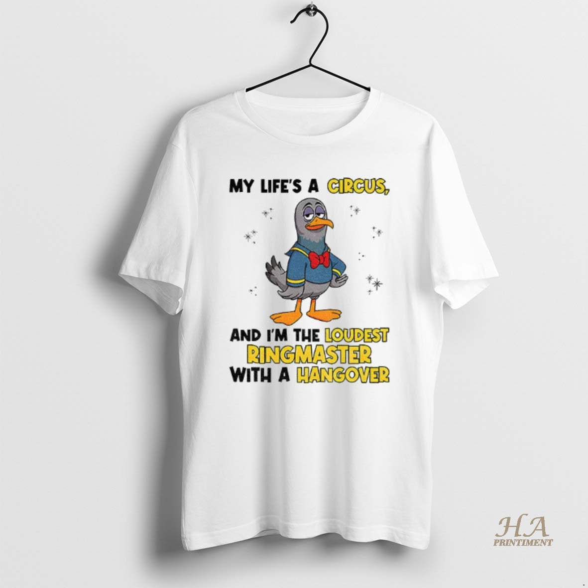 Official Pigeon My Lifes A Circus And Im The Loudest Ringmaster With A Hangover Shirt Hoodie Sweatshirt | PurePodTees.com