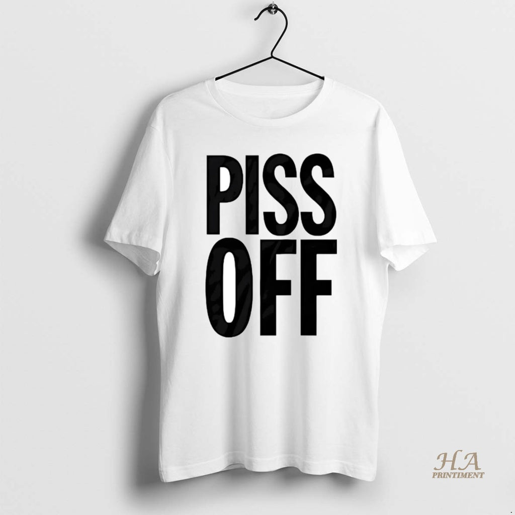 Official Piss Off Offensive Shirt Hoodie Sweatshirt | PurePodTees.com