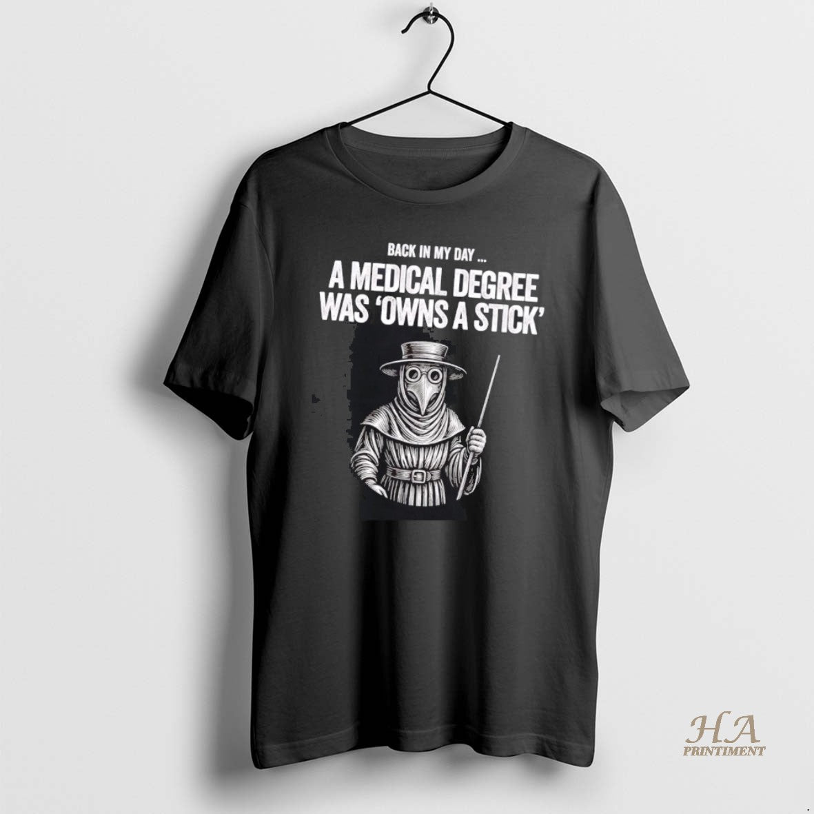 Official Plague Doctor Back In My Day A Medical Degree Was Owns A Stick Shirt Hoodie Sweatshirt | PurePodTees.com
