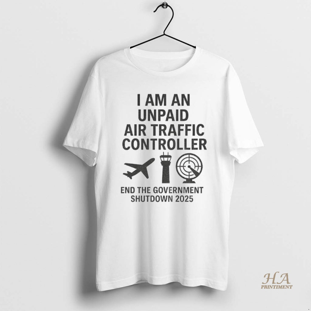 Official Plane I Am An Unpaid Air Traffic Controller End The Government Shutdown 2025 Shirt Hoodie Sweatshirt