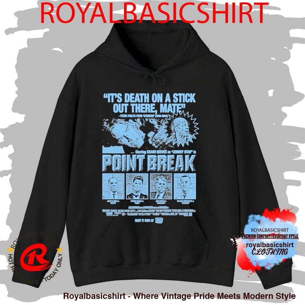 Point Break It’s Death On A Stick Out There Mate Shirt