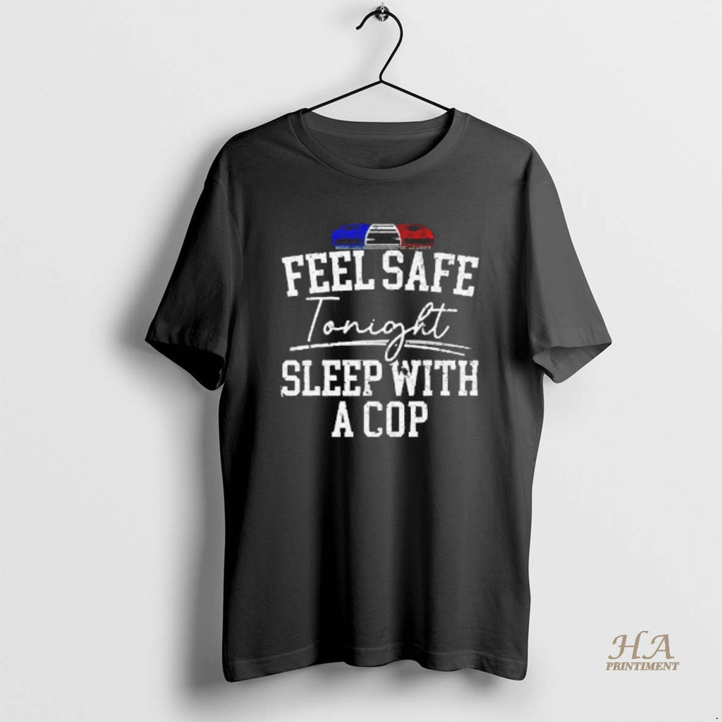 Official Police Light Feel Safe Tonight Sleep With A Cop Blackshirt Shirt Hoodie Sweatshirt | PurePodTees.com